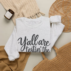 Christian Crewneck Sweatshirt — “Y’all Are Testin’ the Jesus in Me” Graphic - Southern Heritage