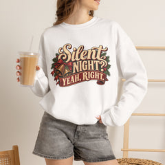 Silent Night Yeah, Right Christmas Sweatshirt