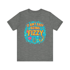 Fun Casual Tee - "It Ain't Easy Being Fizzy" Unisex Jersey Shirt, Jewelry Reveals, Fizzin