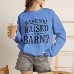 Were You Raised in a Barn? Crewneck Sweatshirt- Southern Heritage