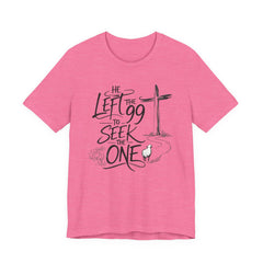 He Left the 99 to Seek the One T-Shirt — Christian Faith Cross Tee- Easter