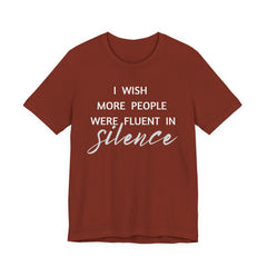 I wish more people were fluent in silence – funny – Silence Advocate Tee