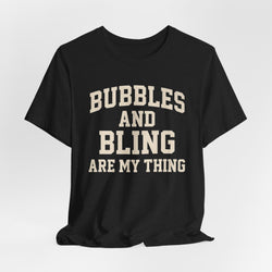 BUBBLES AND BLING ARE MY THING Tee, Fun Graphic T-Shirt, Unisex Comedy Shirt, Surprise Jewelry Reveals, Bella Canvas