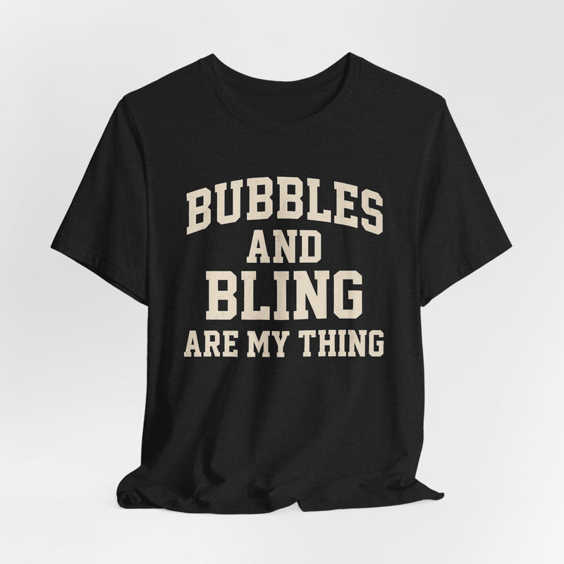 BUBBLES AND BLING ARE MY THING Tee, Fun Graphic T-Shirt, Unisex Comedy Shirt, Surprise Jewelry Reveals, Bella Canvas