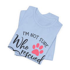 Who Rescued Who T-Shirt – "I'm Not Sure" Rescue Paw Tee for Dog & Cat Lovers