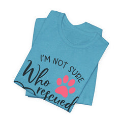 Who Rescued Who T-Shirt – "I'm Not Sure" Rescue Paw Tee for Dog & Cat Lovers