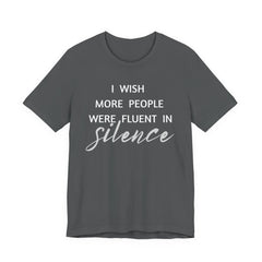 I wish more people were fluent in silence – funny – Silence Advocate Tee