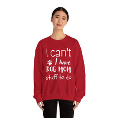 "I Can't.  I Have Dog Mom Stuff To Do" Unisex Heavy Blend™ Crewneck Sweatshirt