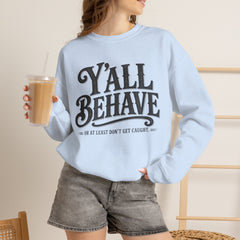 Y'all Behave Crewneck Sweatshirt — Funny Southern Slogan Pullover- Southern Heritage