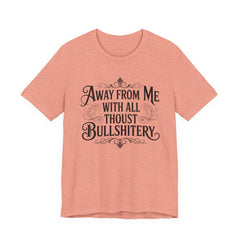 Away From Me With All Thou’st Bullshitery T‑Shirt