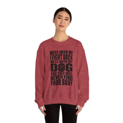 "Mess With My Dog and They Will Never Find Your Body" Unisex Heavy Blend™ Crewneck Sweatshirt