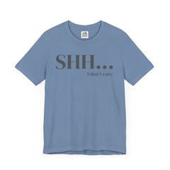 Shhh... I Don't Care Unisex Jersey Tee - Casual Statement T-Shirt for Relaxed Vibes