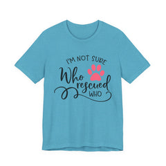 Who Rescued Who T-Shirt – "I'm Not Sure" Rescue Paw Tee for Dog & Cat Lovers