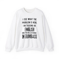 Funny Crewneck Sweatshirt - You’re listening in dumbass