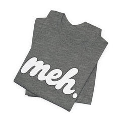 Meh T-Shirt – Casual Graphic Tee with 'meh.' Script
