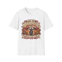 May the Bridges I Burn Light My Way Graphic T-Shirt- Funny