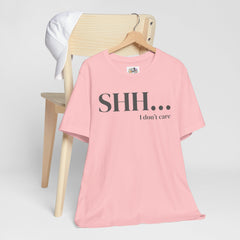 Shhh... I Don't Care Unisex Jersey Tee - Casual Statement T-Shirt for Relaxed Vibes