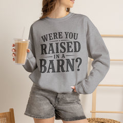 Were You Raised in a Barn? Crewneck Sweatshirt- Southern Heritage