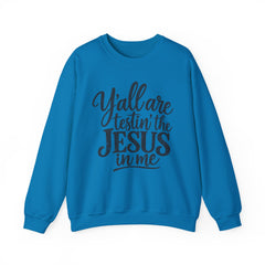 Christian Crewneck Sweatshirt — “Y’all Are Testin’ the Jesus in Me” Graphic - Southern Heritage