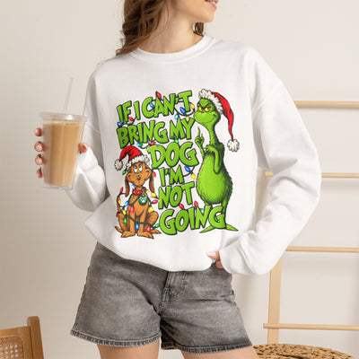If I Can’t Bring My Dog I’m Not Going - Dr. Seuss Grinch Christmas Sweatshirt