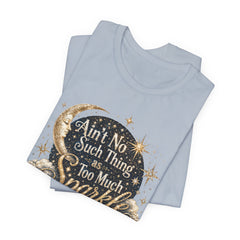 Sparkle Graphic Tee — "Ain't No Such Thing as Too Much Sparkle"