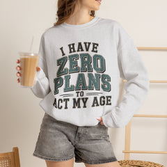 “I Have Zero Plans to Act My Age” Vintage College Graphic Sweatshirt
