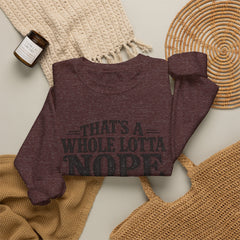 “That’s A Whole Lotta Nope” Crewneck Sweatshirt- Southern Heritage