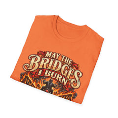 May the Bridges I Burn Light My Way Graphic T-Shirt- Funny