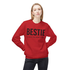 Bestie Sweatshirt — "I'd Help You Bury a Body" Funny Friendship Crewneck