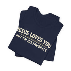 Jesus Loves You Tee — “But I’m His Favorite” Christian Graphic T-Shirt