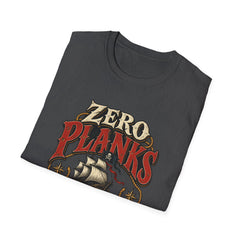 Zero Planks Given T-Shirt — Funny Pirate Ship Tee