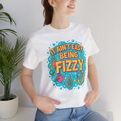Fun Casual Tee - "It Ain't Easy Being Fizzy" Unisex Jersey Shirt, Jewelry Reveals, Fizzin