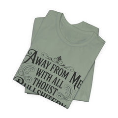 Away From Me With All Thou’st Bullshitery T‑Shirt
