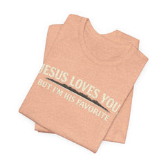 Jesus Loves You Tee — “But I’m His Favorite” Christian Graphic T-Shirt