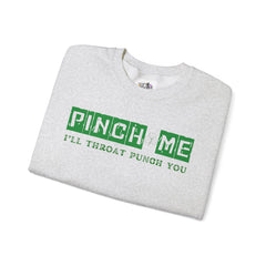 Pinch Me I’ll Throat Punch You Crewneck Sweatshirt - Unisex St. Patrick's Day Apparel