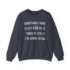 I Have To Let God Fix It- Crewneck Sweatshirt