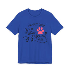 Who Rescued Who T-Shirt – "I'm Not Sure" Rescue Paw Tee for Dog & Cat Lovers