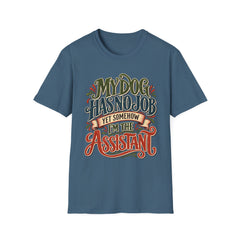 My Dog Has No Job Yet Somehow I Am the Assistant T-Shirt - Dog Lover