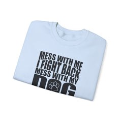 "Mess With My Dog and They Will Never Find Your Body" Unisex Heavy Blend™ Crewneck Sweatshirt