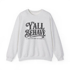 Y'all Behave Crewneck Sweatshirt — Funny Southern Slogan Pullover- Southern Heritage