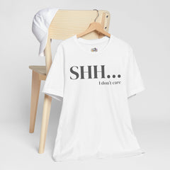 Shhh... I Don't Care Unisex Jersey Tee - Casual Statement T-Shirt for Relaxed Vibes