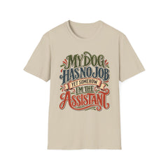 My Dog Has No Job Yet Somehow I Am the Assistant T-Shirt - Dog Lover