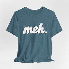 Meh T-Shirt – Casual Graphic Tee with 'meh.' Script