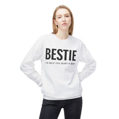 Bestie Sweatshirt — "I'd Help You Bury a Body" Funny Friendship Crewneck