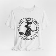 Dust 'Em Off Ladies Riding Season Tee - Unisex Jersey Short Sleeve T-Shirt, Halloween Shirt, Witchy Tee, Fall Apparel, Fun Gift