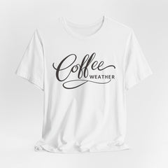 Coffee Weather T-Shirt — Script Graphic Casual Tee for Coffee Lovers