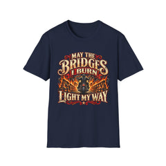 May the Bridges I Burn Light My Way Graphic T-Shirt- Funny