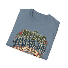 My Dog Has No Job Yet Somehow I Am the Assistant T-Shirt - Dog Lover