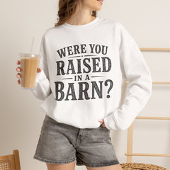 Were You Raised in a Barn? Crewneck Sweatshirt- Southern Heritage