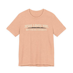 Jesus Loves You Tee — “But I’m His Favorite” Christian Graphic T-Shirt
